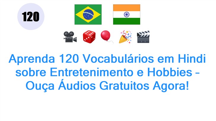Aprenda 120 Vocabulários em Hindi sobre Entretenimento e Hobbies – Ouça Áudios Gratuitos Agora!